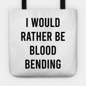 i would rather be blood bending